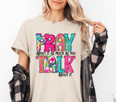 Pray About it as Much as you Talk about it T-Shirt