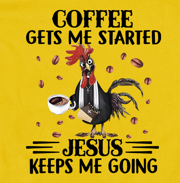 Coffee Gets me Started Jesus Keeps Me Going Tee