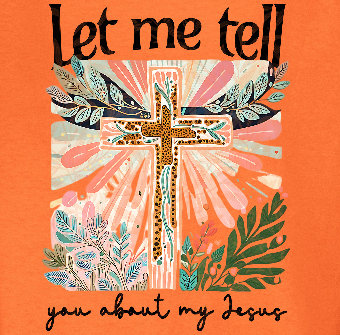 Let Me tell You about My Jesus Tee